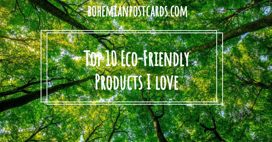 Top 10 Eco-friendly Products I love